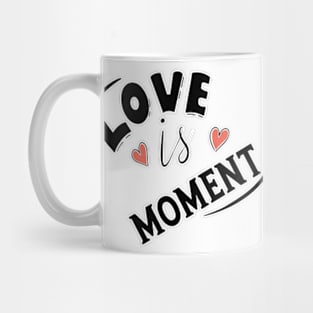 LOVE IS MOMENT Mug